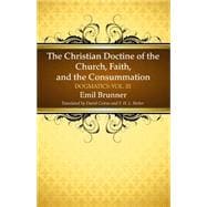 The Christian Doctrine of the Church, Faith, and the Consummation