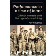 Performance in a Time of Terror Critical Mimesis and the Age of Uncertainty