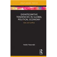 Disintegrative Tendencies in Global Political Economy: Exits and Conflicts