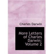 More Letters of Charles Darwin: Volume 2 : A Record of His Work in a Series of Hitherto Unpub