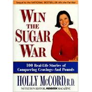 Win the Sugar War 120 Real-Life Stories of Conquering Cravings--And Pounds