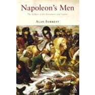 Napoleon's Men The Soldiers of the Revolution and Empire