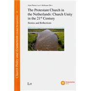 The Protestant Church in the Netherlands: Church Unity in the 21st Century Stories and Reflections