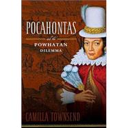 Pocahontas and the Powhatan Dilemma : The American Portraits Series