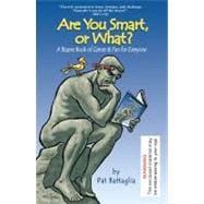 Are You Smart, or What? : A Bizarre Book of Games and Fun for Everyone