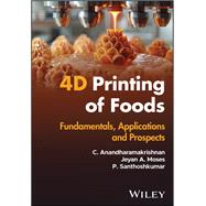 4D Printing of Foods Fundamentals, Applications and Prospects,9781394305308