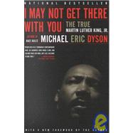 I May Not Get There With You: The True Martin Luther King, Jr