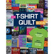 The T-Shirt Quilt Book Create One-of-a-Kind Keepsakes - Make 8 Projects or Design Your Own
