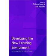 Developing the New Learning Environment: The Changing Role of the Academic Librarian