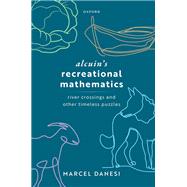 Alcuin's Recreational Mathematics River Crossings and other Timeless Puzzles