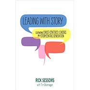 Leading with Story: Cultivating Christ-centered Leaders in a Storycentric Generation