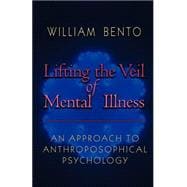 Lifting the Veil of Mental Illness: An Approach to Anthroposophical Psychology