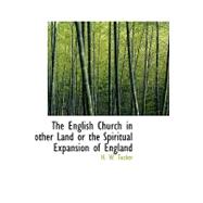 The English Church in Other Land or the Spiritual Expansion of England