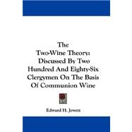 The Two-wine Theory: Discussed by Two Hundred and Eighty-six Clergymen on the Basis of Communion Wine