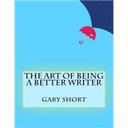 The Art of Being a Better Writer