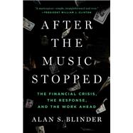 After the Music Stopped : The Financial Crisis, the Response, and the Work Ahead