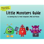 Little Monsters Guide to Learning How to Treat Computers, Ipads and Phones