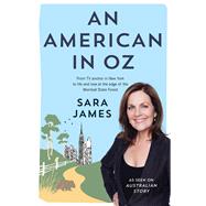 An American in Oz From TV Anchor in New York to Life and Love at the Edge of the Wombat State Forest