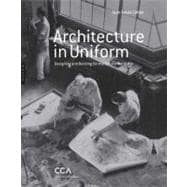 Architecture in Uniform : Designing and Building for the Second World War