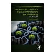 How Behavioral Economics Influences Management Decision-making