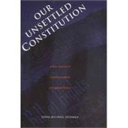Our Unsettled Constitution : A New Defense of Constitutionalism and Judicial Review