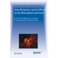 Solar Dynamics and Its Effects on the Heliosphere and Earth
