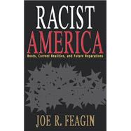 Racist America : Roots, Current Realities and Future Reparations Remaking America with Anti-Racist Strategies