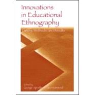 Innovations in Educational Ethnography : Theories, Methods, and Results
