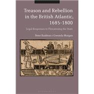 Treason and Rebellion in the British Atlantic, 1685-1800