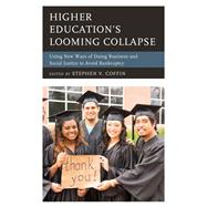 Higher Education's Looming Collapse Using New Ways of Doing Business and Social Justice to Avoid Bankruptcy