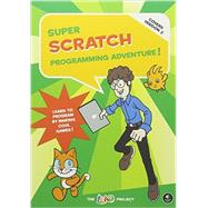 Super Scratch Programming Adventure! (Covers Version 2) Learn to Program by Making Cool Games (Covers Version 2)