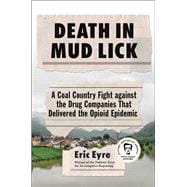 Death in Mud Lick A Coal Country Fight against the Drug Companies That Delivered the Opioid Epidemic