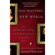 Old Masters, New World America's Raid on Europe's Great Pictures