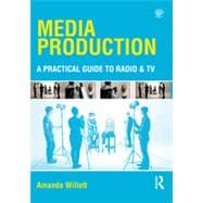 Media Production: A Practical Guide to Radio & TV