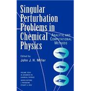 Single Perturbation Problems in Chemical Physics Analytic and Computational Methods, Volume 97
