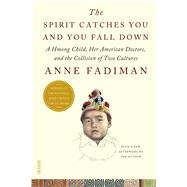 The Spirit Catches You and You Fall Down: A Hmong Child, Her American Doctors, and the Collision of Two Cultures