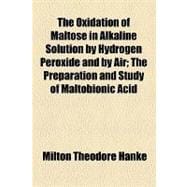 The Oxidation of Maltose in Alkaline Solution by Hydrogen Peroxide and by Air