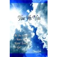 Hear His Voice : The True Story of a Modern Day Mystical Encounter with God