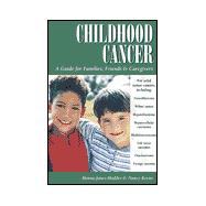 Childhood Cancer : A Parent's Guide to Solid Tumor Cancers