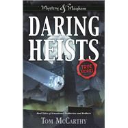 Daring Heists Real Tales of Sensational Robberies and Robbers