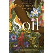 Soil The Story of a Black Mother's Garden