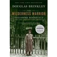 Wilderness Warrior : Theodore Roosevelt and the Crusade for America, 1858-1919