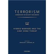 TERRORISM: COMMENTARY ON SECURITY DOCUMENTS VOLUME 141 Hybrid Warfare and the Gray Zone Threat