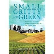 Small, Gritty, and Green The Promise of America's Smaller Industrial Cities in a Low-Carbon World