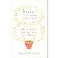 Mitten Strings for God : Reflections for Mothers in a Hurry