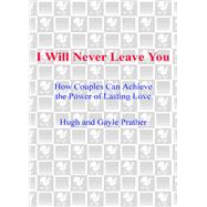 I Will Never Leave You How Couples Can Achieve The Power Of Lasting Love