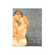 Tantric Love : A Nine Step Guide to Transforming Lovers into Soul Mates