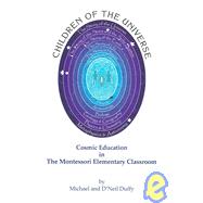 Children of the Universe : Cosmic Education in the Montessori Elementary Classroom