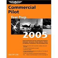 Commercial Pilot Test Prep 2005 : Study and Prepare for the Commercial Airplane, Helicopter, Gyroplane, Glider, Balloon, Airship, and Military Competency FAA Knowledge Exams