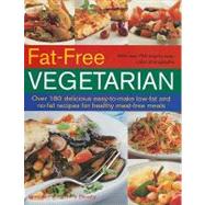 Fat-Free Vegetarian: Over 180 Delicious Easy-To-Make Low-Fat and No-Fat Recipes for Healthy Meat-Free Meals